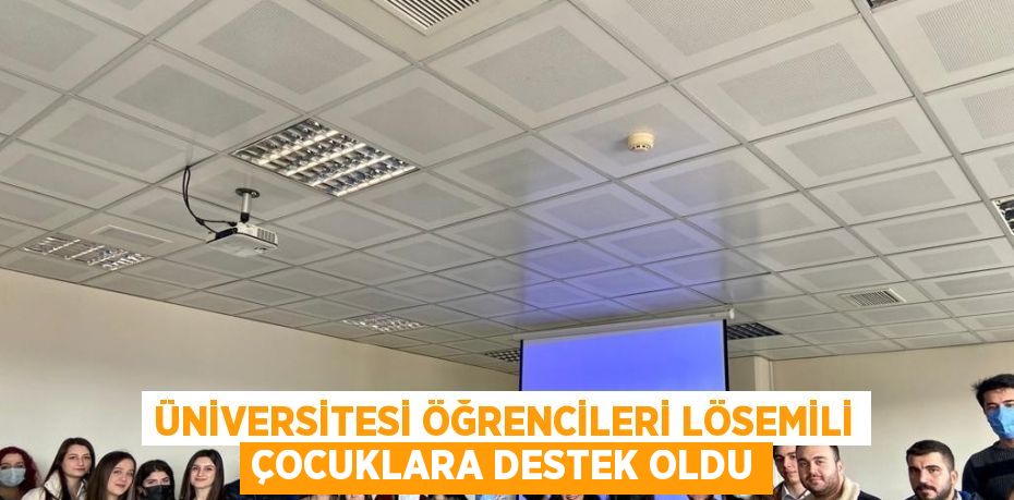 ÜNİVERSİTESİ ÖĞRENCİLERİ LÖSEMİLİ ÇOCUKLARA DESTEK OLDU