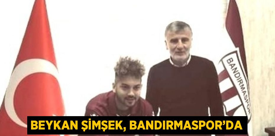 BEYKAN ŞİMŞEK, BANDIRMASPOR’DA