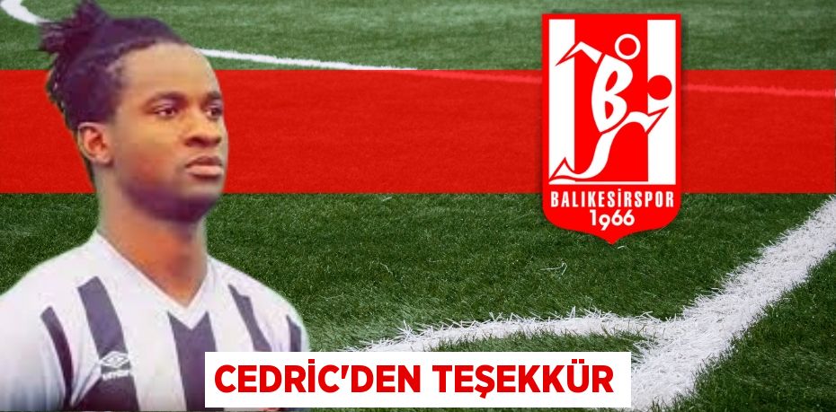 CEDRİC’DEN TEŞEKKÜR