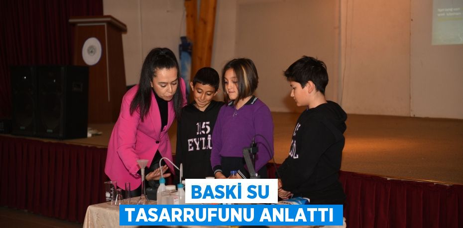 BASKİ SU TASARRUFUNU ANLATTI