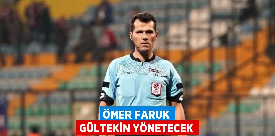 ÖMER FARUK GÜLTEKİN YÖNETECEK