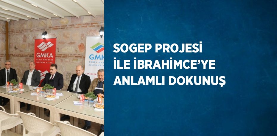 SOGEP PROJESİ İLE İBRAHİMCE’YE ANLAMLI DOKUNUŞ