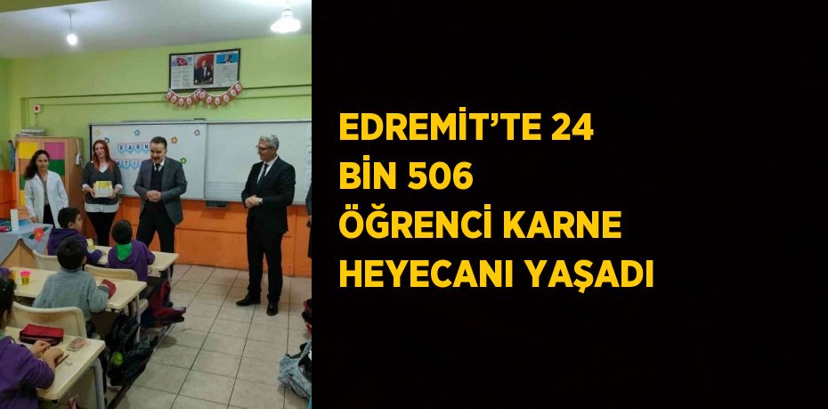 EDREMİT’TE 24 BİN 506 ÖĞRENCİ KARNE HEYECANI YAŞADI