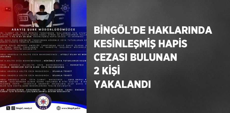 BİNGÖL’DE HAKLARINDA KESİNLEŞMİŞ HAPİS CEZASI BULUNAN 2 KİŞİ YAKALANDI