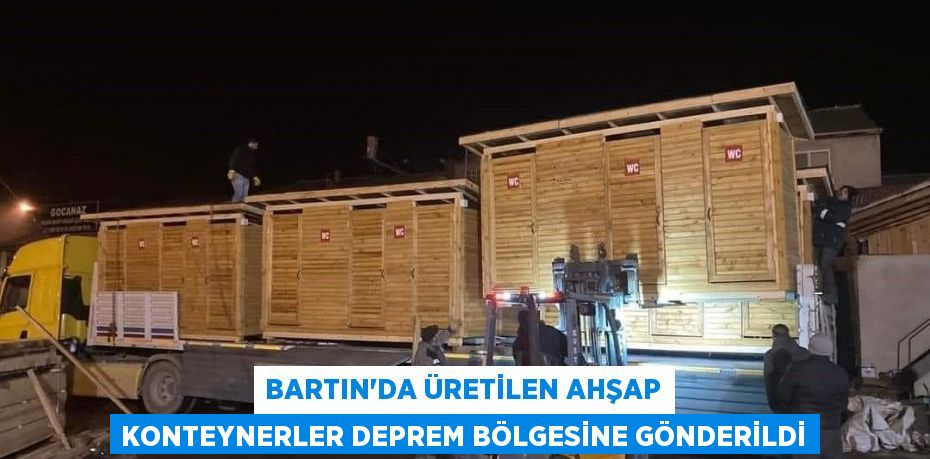 Bartın'da üretilen ahşap konteynerler deprem bölgesine gönderildi