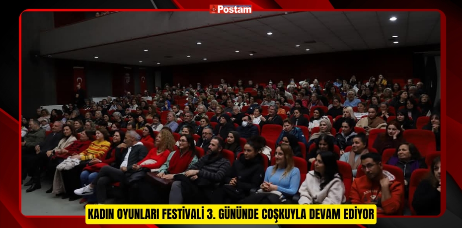 KADIN OYUNLARI FESTİVALİ 3. GÜNÜNDE COŞKUYLA DEVAM EDİYOR