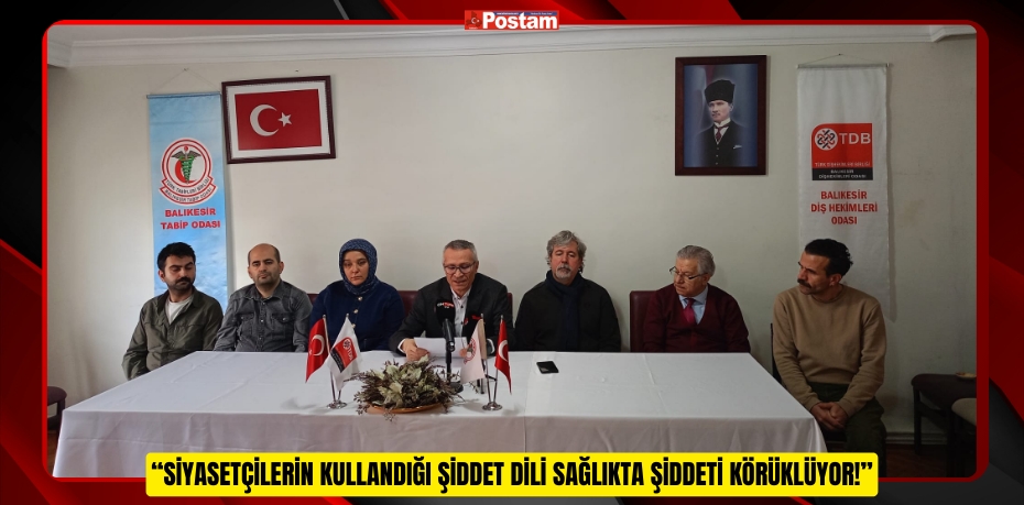 “SİYASETÇİLERİN KULLANDIĞI ŞİDDET DİLİ SAĞLIKTA ŞİDDETİ KÖRÜKLÜYOR!”