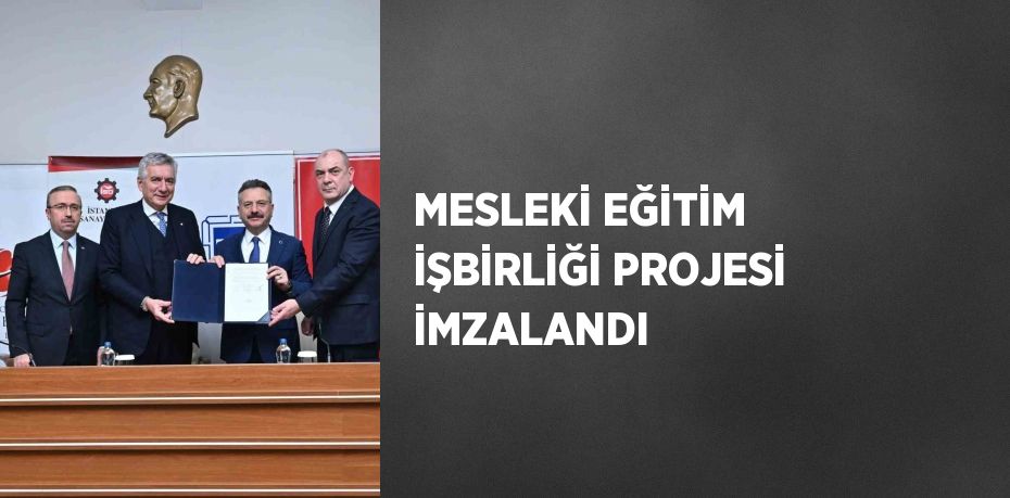 MESLEKİ EĞİTİM İŞBİRLİĞİ PROJESİ İMZALANDI