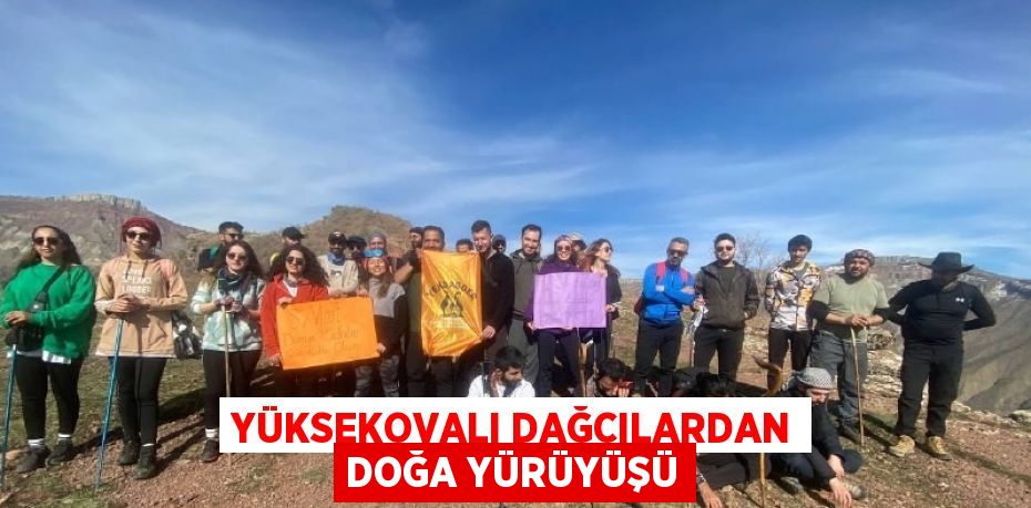 YÜKSEKOVALI DAĞCILARDAN DOĞA YÜRÜYÜŞÜ