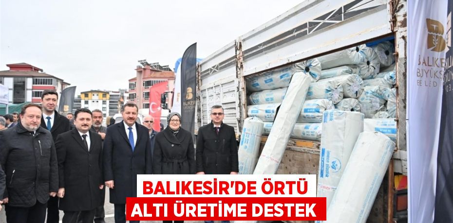 Balıkesir’de örtü altı üretime destek