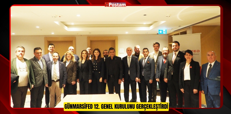 GÜNMARSİFED 12. GENEL KURULUNU GERÇEKLEŞTİRDİ