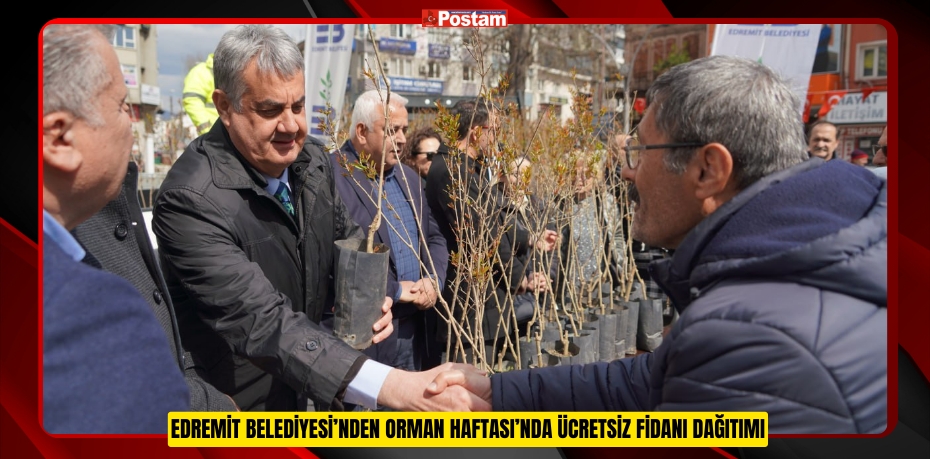 EDREMİT BELEDİYESİ’NDEN ORMAN HAFTASI’NDA ÜCRETSİZ FİDANI DAĞITIMI