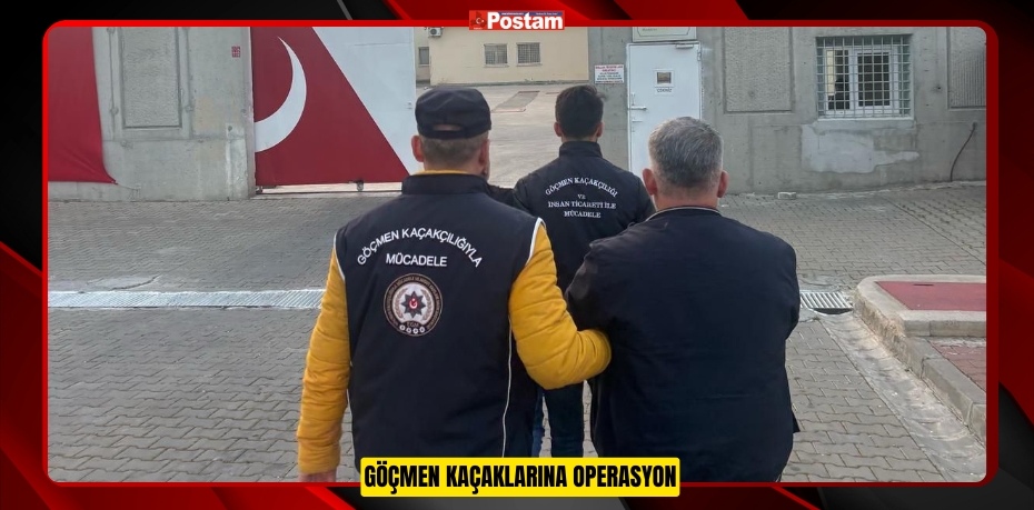 GÖÇMEN KAÇAKLARINA OPERASYON