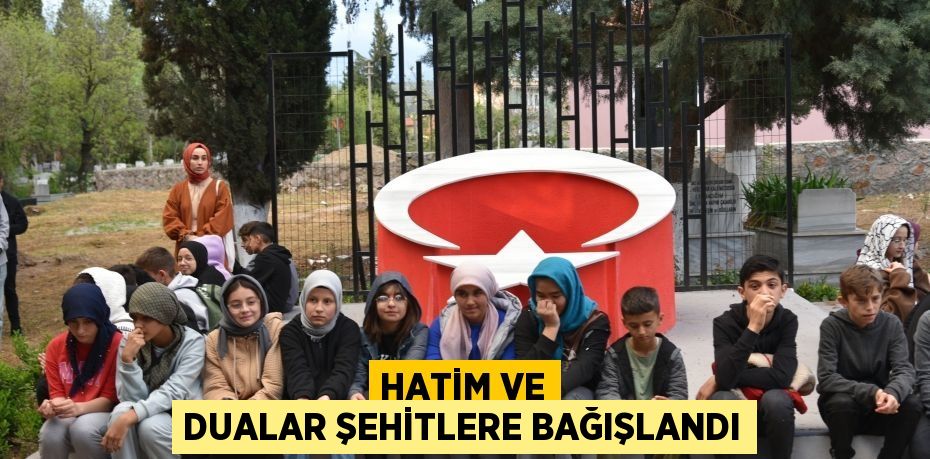 Hatim ve dualar Şehitlere bağışlandı