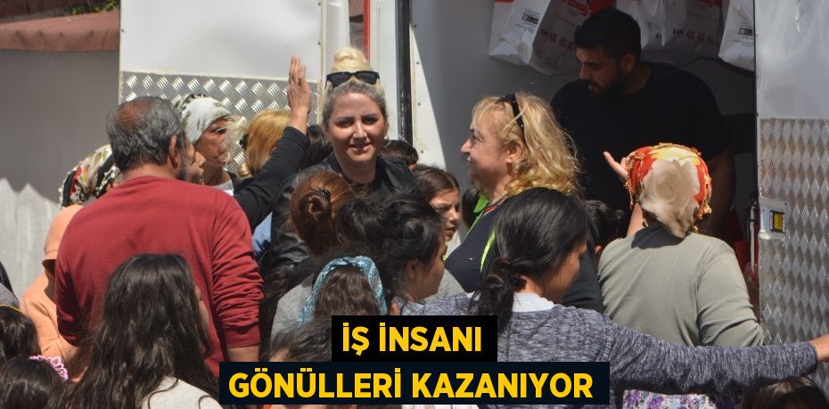 İŞ İNSANI GÖNÜLLERİ KAZANIYOR