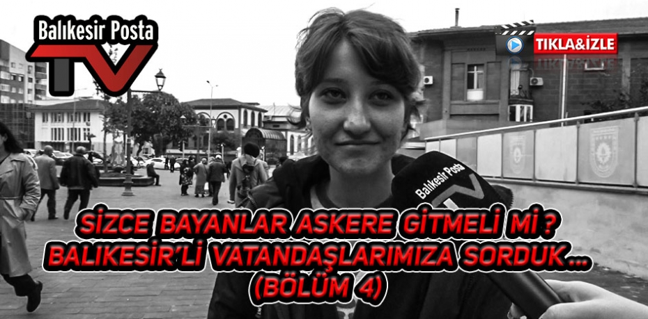Sizce bayanlar askere gitmeli mi ? (Bölüm 4)