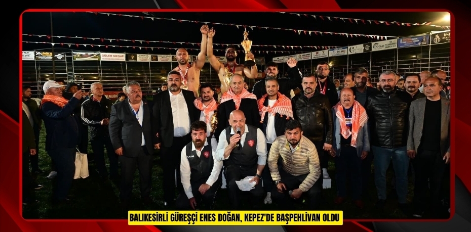 Balıkesirli güreşçi Enes Doğan, Kepez'de başpehlivan oldu  