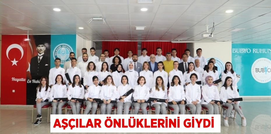 AŞÇILAR ÖNLÜKLERİNİ GİYDİ