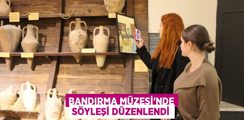 Bandırma Müzesi'nde söyleşi düzenlendi