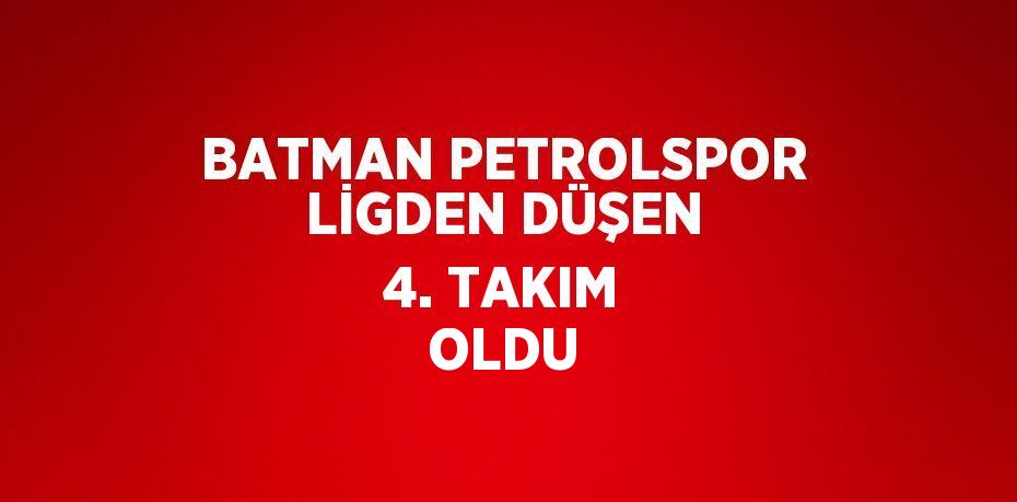 BATMAN PETROLSPOR LİGDEN DÜŞEN 4. TAKIM OLDU