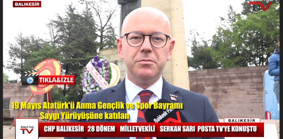 CHP 28 DÖNEM BALIKESİR  MİLLETVEKİLİ SERKAN SARI POSTA TV'YE KONUŞTU.
