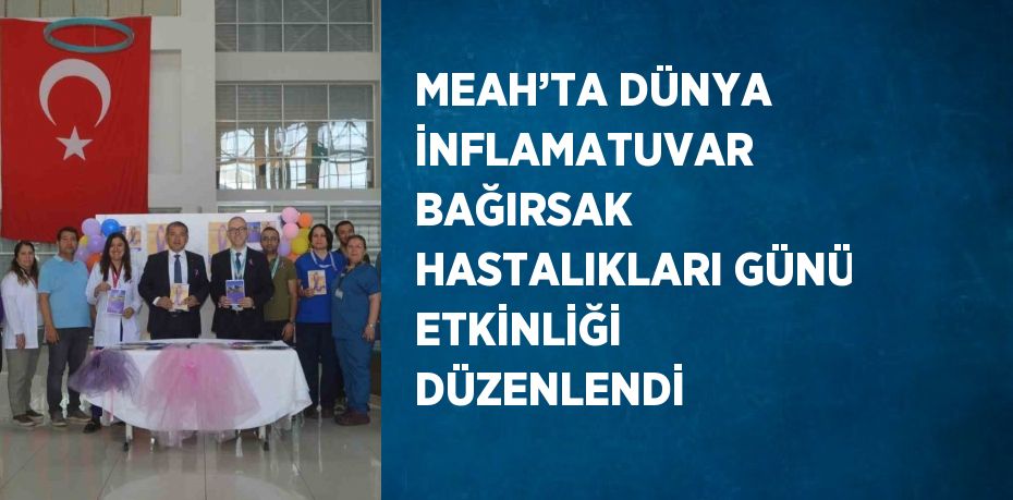 MEAH’TA DÜNYA İNFLAMATUVAR BAĞIRSAK HASTALIKLARI GÜNÜ ETKİNLİĞİ DÜZENLENDİ