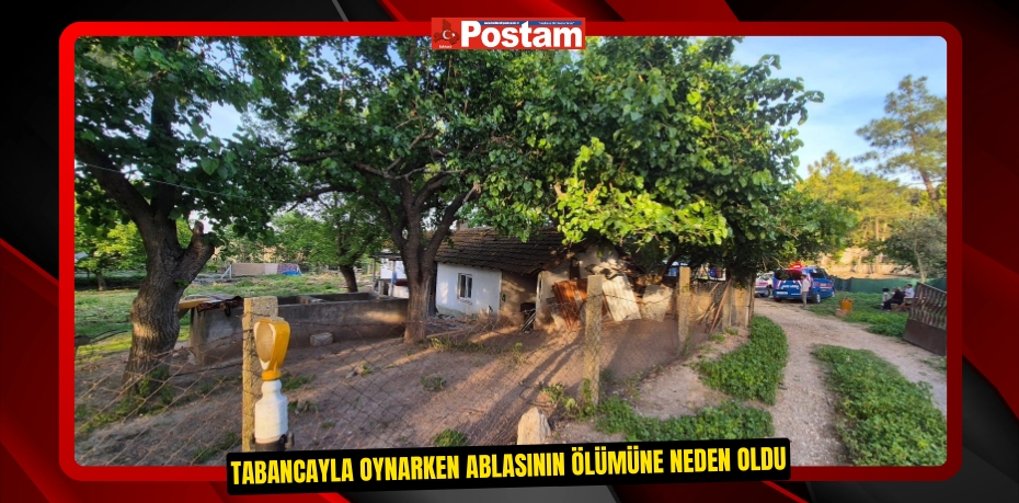 Tabancayla oynarken ablasının ölümüne neden oldu