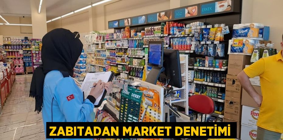 Zabıtadan market denetimi