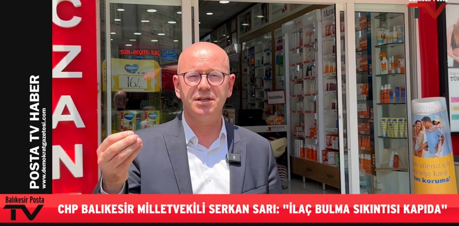 CHP BALIKESİR MİLLETVEKİLİ SERKAN SARI: "İLAÇ BULMA SIKINTISI KAPIDA"