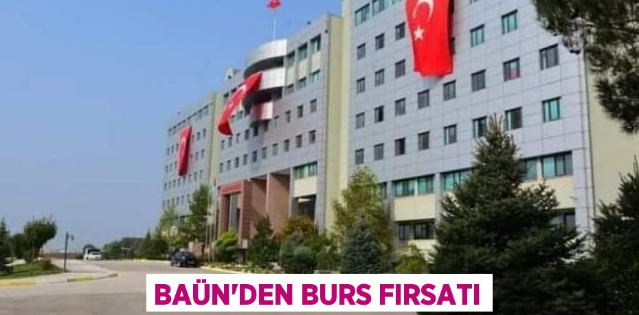 BAÜN’DEN BURS FIRSATI