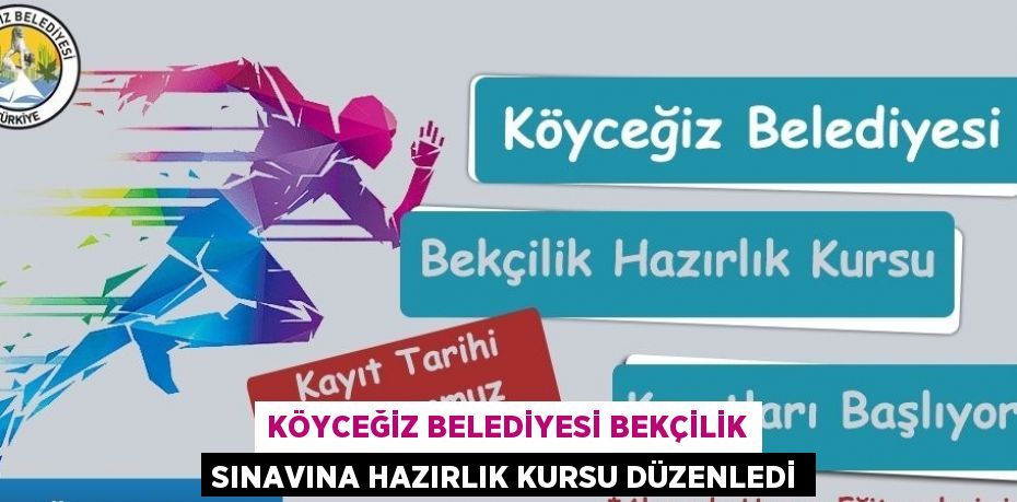 KÖYCEĞİZ BELEDİYESİ BEKÇİLİK SINAVINA HAZIRLIK KURSU DÜZENLEDİ