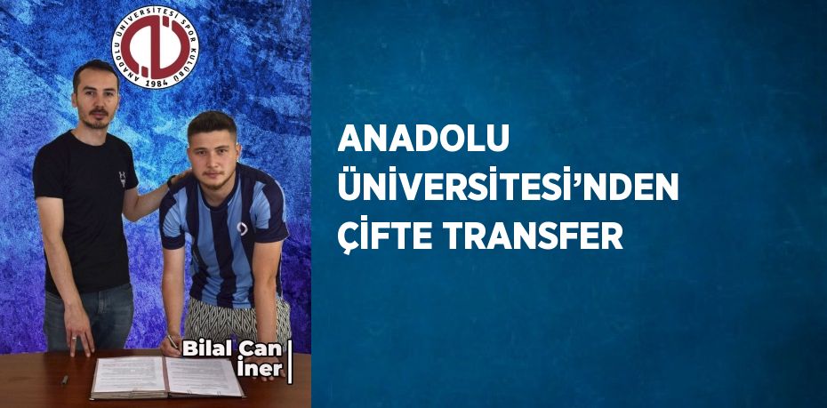 ANADOLU ÜNİVERSİTESİ’NDEN ÇİFTE TRANSFER