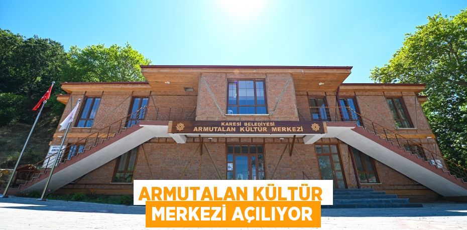 ARMUTALAN KÜLTÜR MERKEZİ AÇILIYOR