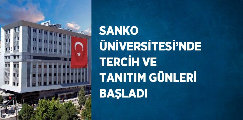 SANKO ÜNİVERSİTESİ’NDE TERCİH VE TANITIM GÜNLERİ BAŞLADI