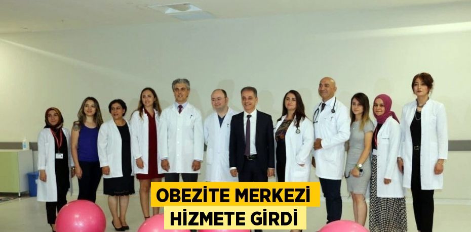 OBEZİTE MERKEZİ HİZMETE GİRDİ