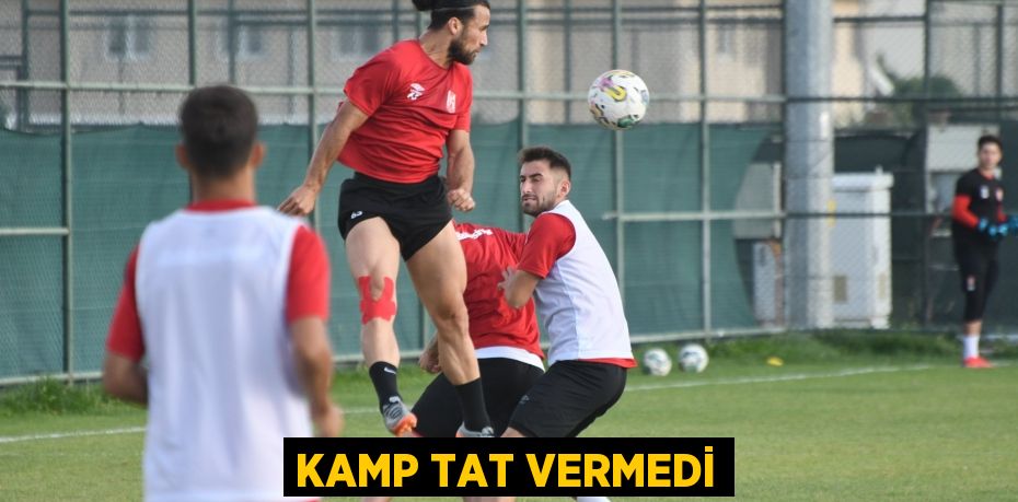 KAMP TAT VERMEDİ