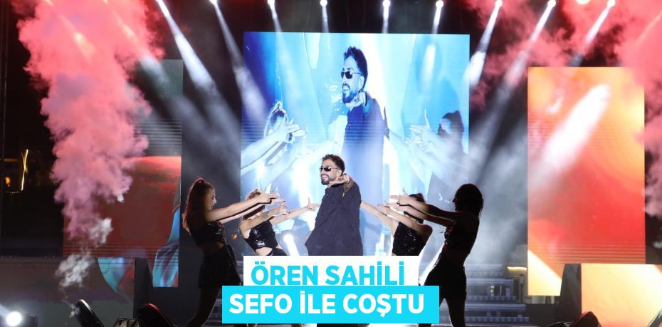 ÖREN SAHİLİ SEFO İLE COŞTU