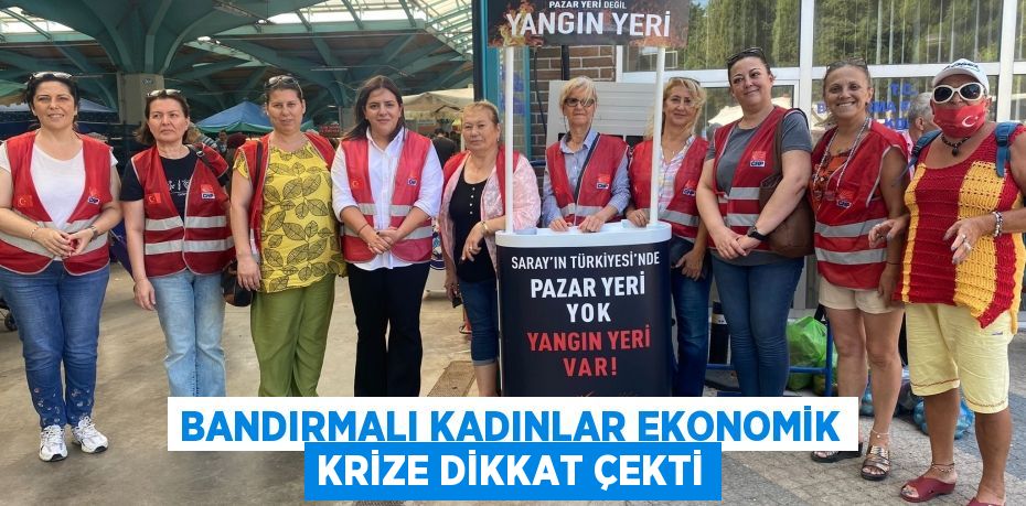 Bandırmalı Kadınlar ekonomik krize dikkat çekti