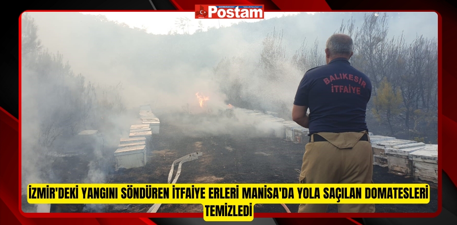 İzmir'deki yangını söndüren itfaiye erleri, Manisa'da yola saçılan domatesleri temizledi  