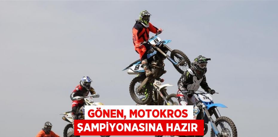 GÖNEN, MOTOKROS ŞAMPİYONASINA HAZIR