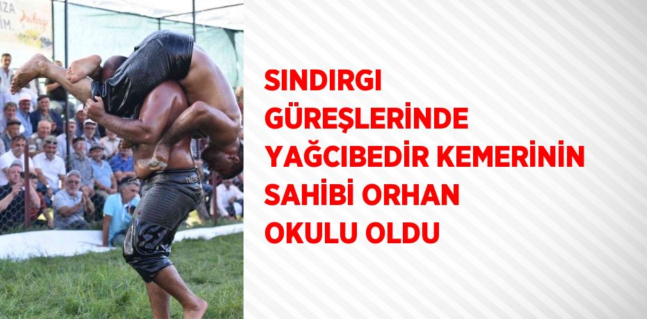 SINDIRGI GÜREŞLERİNDE YAĞCIBEDİR KEMERİNİN SAHİBİ ORHAN OKULU OLDU