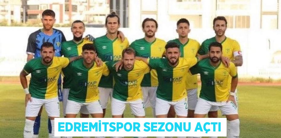 EDREMİTSPOR SEZONU AÇTI