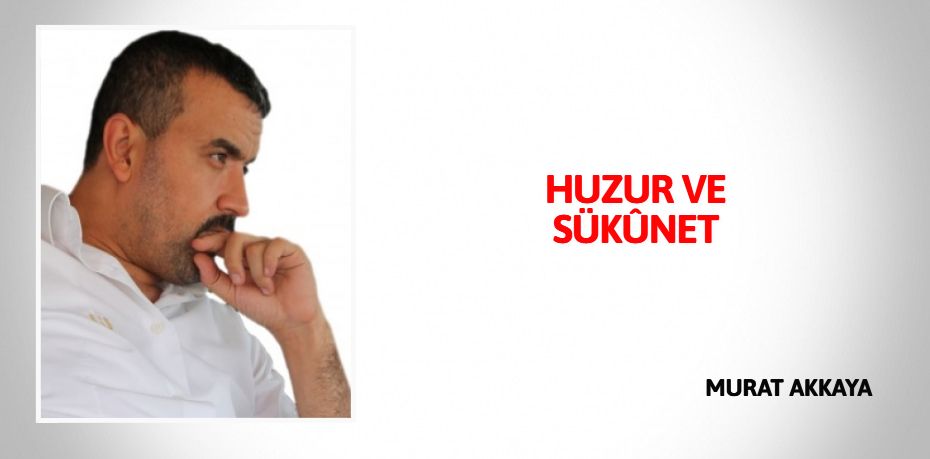 HUZUR VE SÜKÛNET