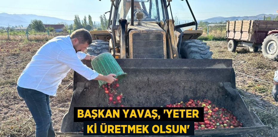 Başkan Yavaş, 'Yeter ki üretmek olsun'