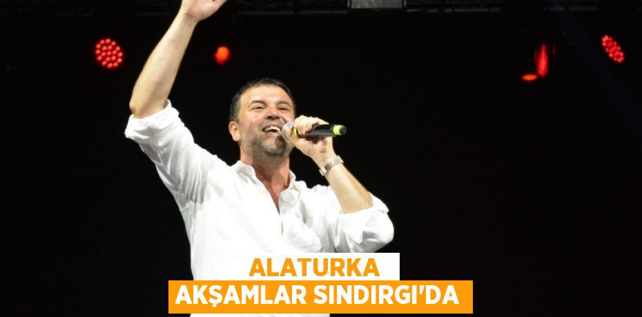 ALATURKA  AKŞAMLAR SINDIRGI'DA