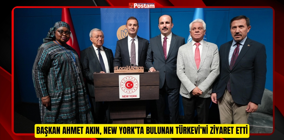 BAŞKAN AHMET AKIN, NEW YORK’TA BULUNAN TÜRKEVİ’Nİ ZİYARET ETTİ