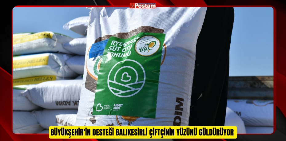 Büyükşehir’in desteği Balıkesirli çiftçinin yüzünü güldürüyor