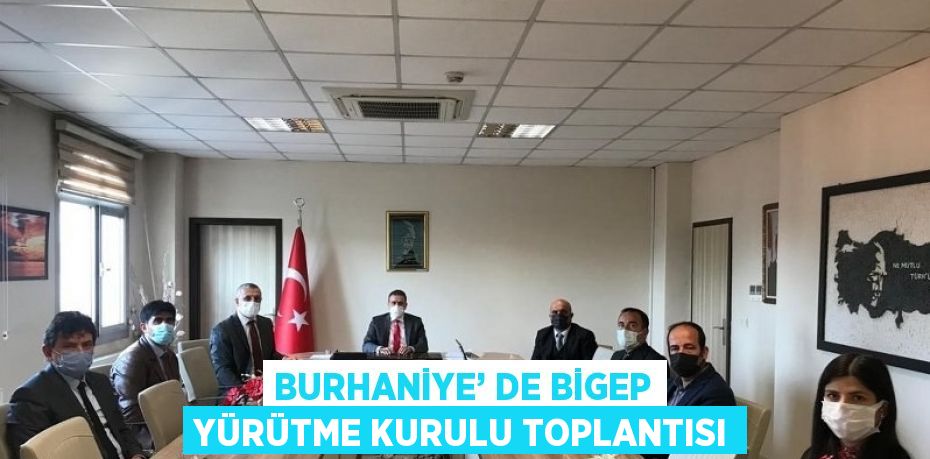 BURHANİYE’ DE BİGEP YÜRÜTME KURULU TOPLANTISI