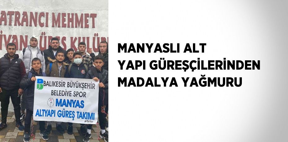 MANYASLI ALT YAPI GÜREŞÇİLERİNDEN MADALYA YAĞMURU