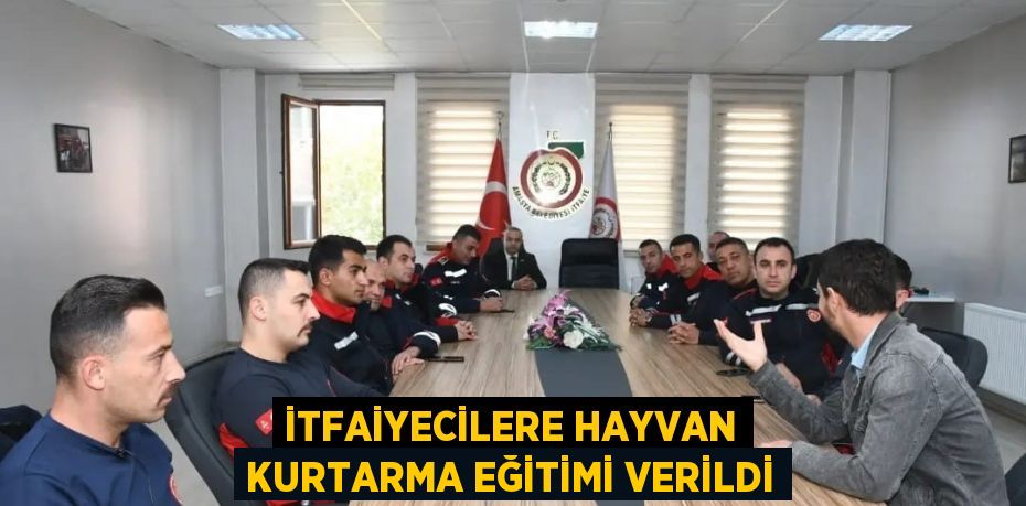 İTFAİYECİLERE HAYVAN KURTARMA EĞİTİMİ VERİLDİ